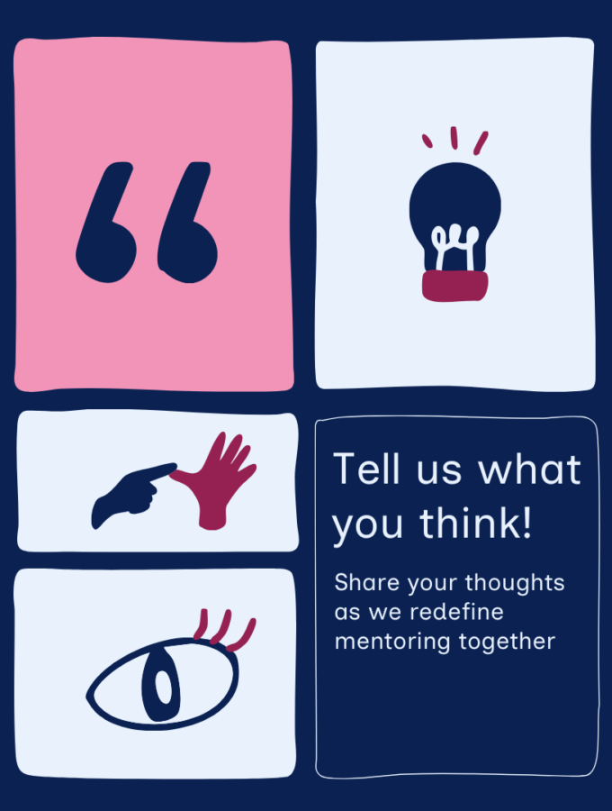 Tell us what you think. Share your thoughts as we redefine mentoring together