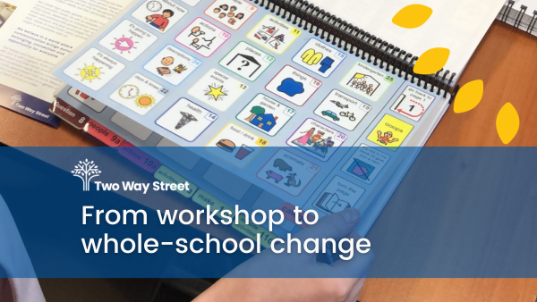 Blog article from workshop to whole-school change: a journey towards inclusive communication